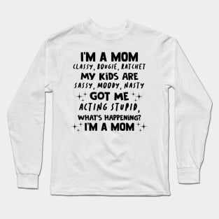 I'm A Mom Classy Bougie Ratchet My Kids Are Sassy Moody Nasty Shirt Long Sleeve T-Shirt